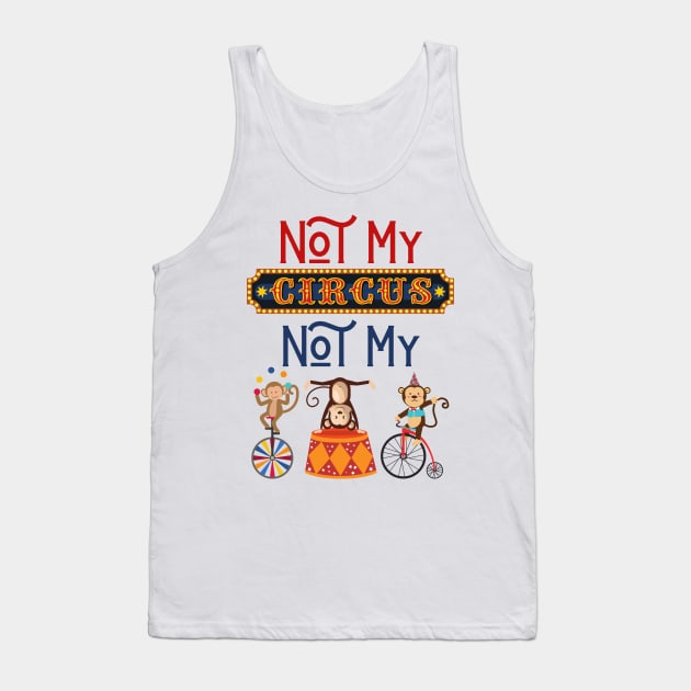 Not My Circus Funny Monkeys Meme Tank Top by TammyWinandArt